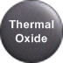 Thermal Oxide Thermal Oxide